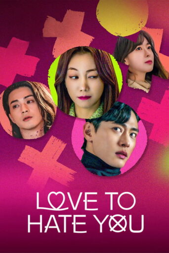 Love To Hate You (2023) Hindi Season 1 Complete Netflix [Hindi-English-Korean Streaming]
